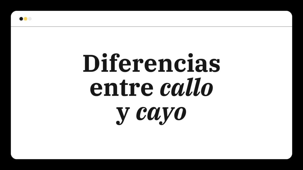 Diferencias entre callo y cayo