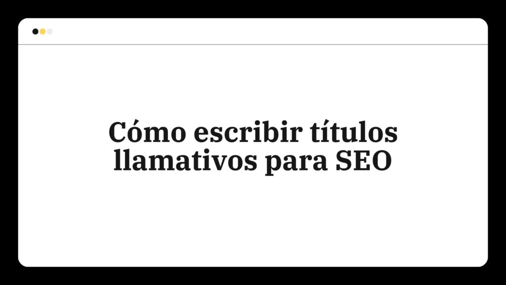 Cómo escribir títulos llamativos para SEO