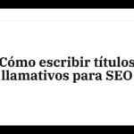 Cómo escribir títulos llamativos para SEO